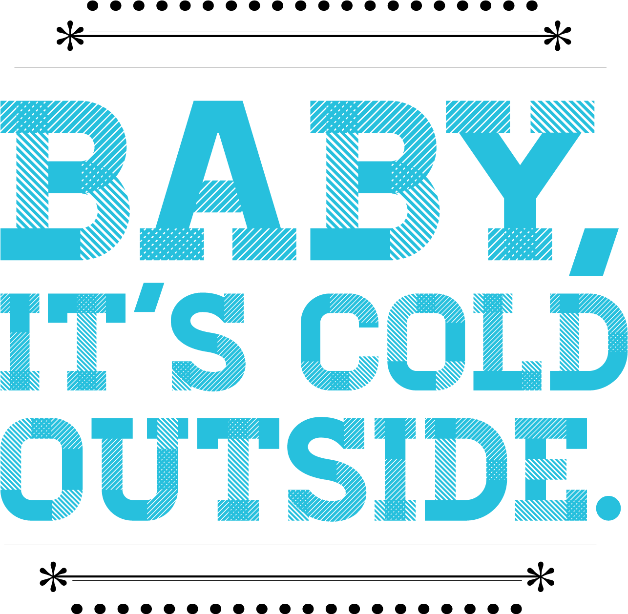 Baby Its Cold Outside Text Graphic Image