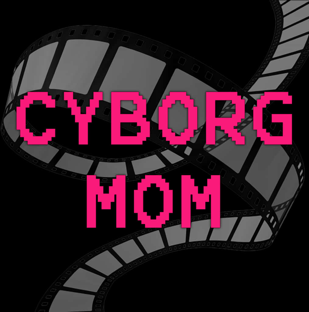 Cyborg Mom Filmstrip Graphic