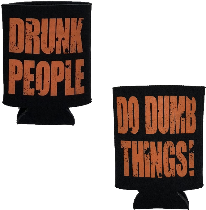 Drunk People Do Dumb Things Koozies