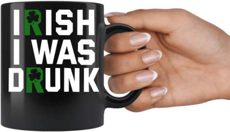 Irish I Was Drunk Mug