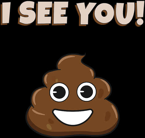 Poop_ Emoji_ I_ See_ You