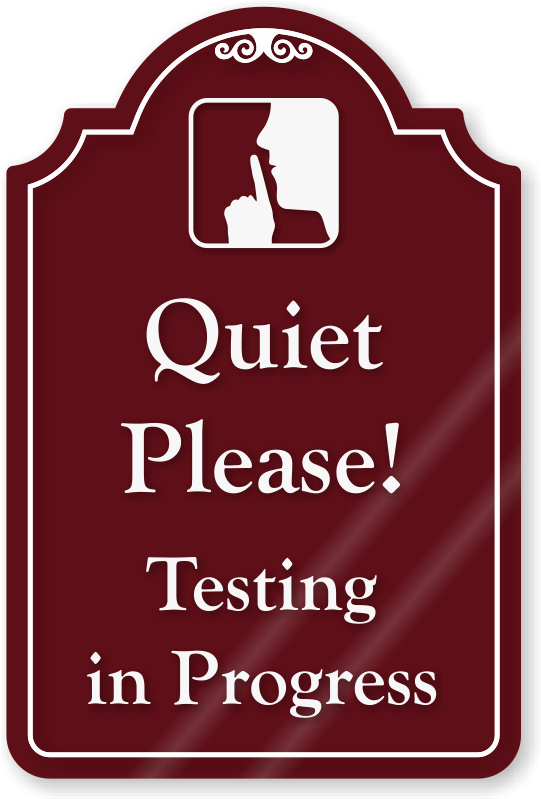 Quiet Please Testing Sign