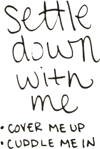 Settle Down With Me Handwritten Quote