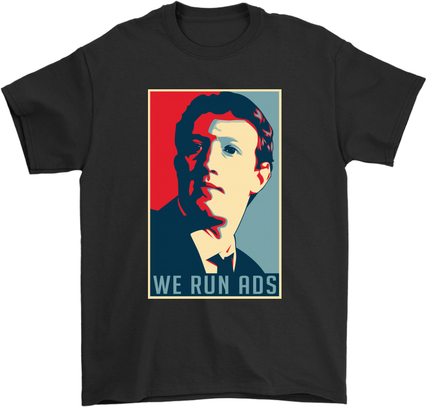 Zuckerberg We Run Ads Tshirt Design