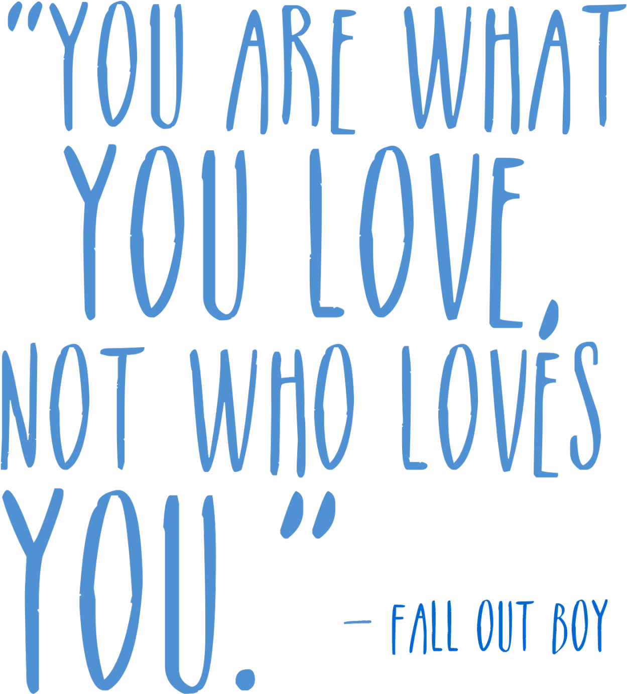 You Are What You Love Quote PNG Image