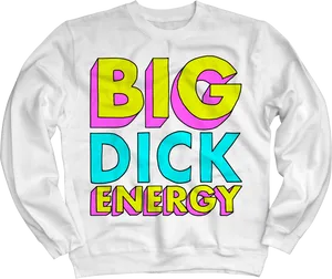 Big Dick Energy Sweatshirt PNG Image